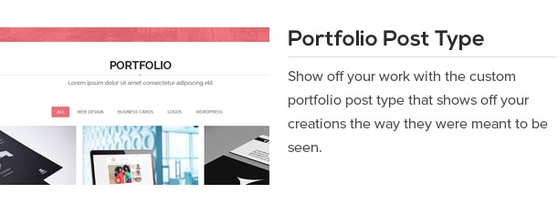 Show off your work with the custom portfolio post type that shows off your creations the way they were meant to be seen.