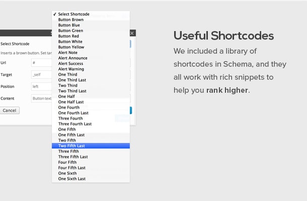 We included a library of shortcodes in Schema, and they all work with rich snippets to help you rank higher.