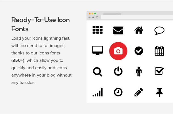 Load icons lightening fast. With no need for iamges. Thanks to our SVG font icons.