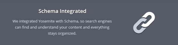 We integrated Yosemite with Schema, so search engines can find and understand your content and everything stays organized.