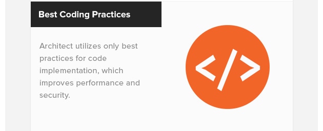 Best Coding
Practices. Architect utilizes
only best practices for code
implementation, which improves
performance and security.