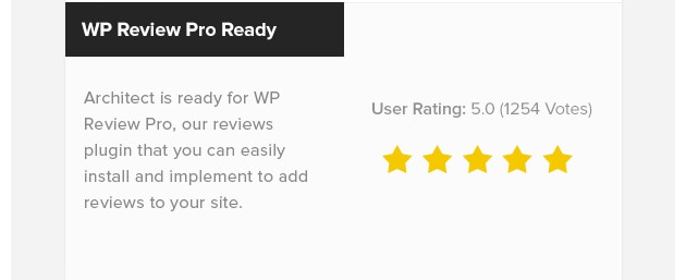 WP Review Pro
Ready. Architect is ready for
WP Review Pro, our reviews
plugin that you can easily
install and implement to add
reviews to your site.