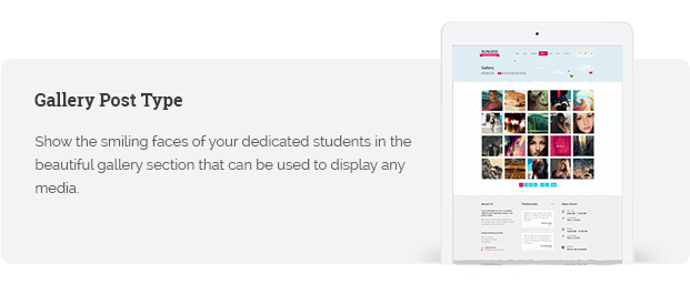 Show the smiling faces of your dedicated students in the beautiful gallery section that can be used to display any media.