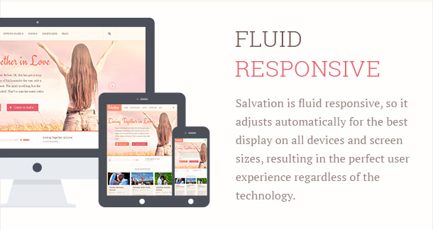 Salvation is fluid responsive, so it adjusts automatically for the best display on all devices and screen sizes, resulting in the perfect user experience regardless of the technology.
