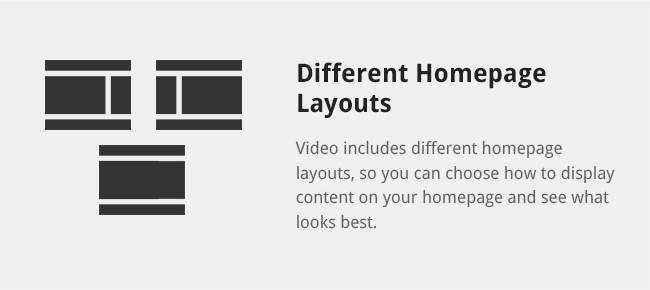 Video includes different homepage layouts, so you can choose how to display content on your homepage and see what looks best.