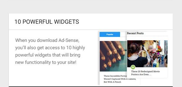 When you download Ad-Sense, you’ll also get access to 10 highly powerful widgets that will bring new functionality to your site!