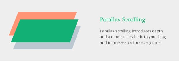 Parallax scrolling introduces depth and a modern aesthetic to your blog and impresses visitors every time!