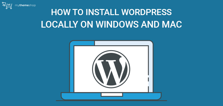 How to Install WordPress Locally on Windows and Mac? How to Install WordPress Locally on Windows and Mac?